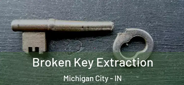 Broken Key Extraction Michigan City - IN