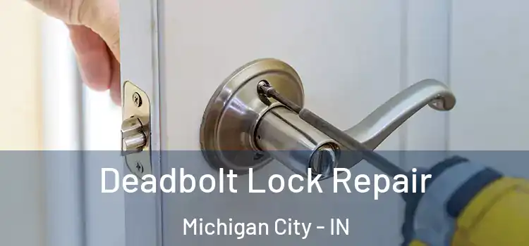 Deadbolt Lock Repair Michigan City - IN