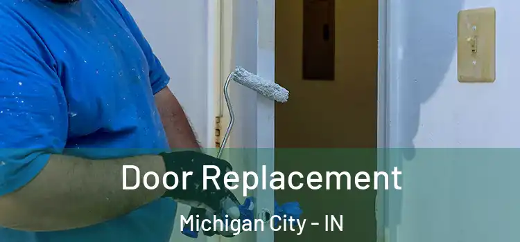 Door Replacement Michigan City - IN