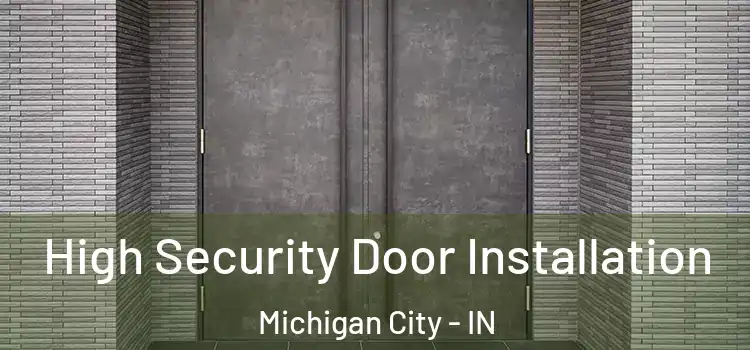 High Security Door Installation Michigan City - IN