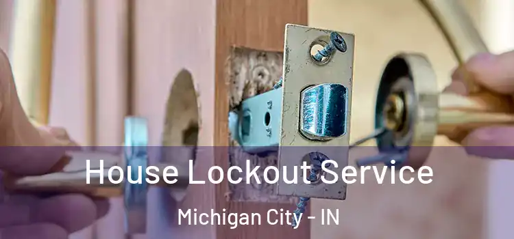 House Lockout Service Michigan City - IN