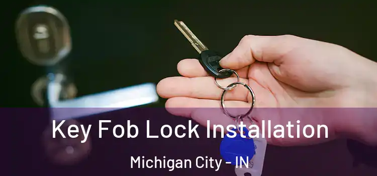 Key Fob Lock Installation Michigan City - IN