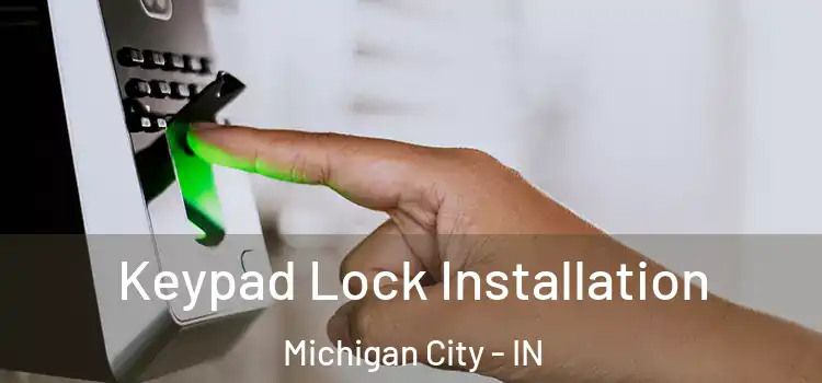 Keypad Lock Installation Michigan City - IN