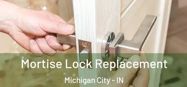 Mortise Lock Replacement Michigan City - IN