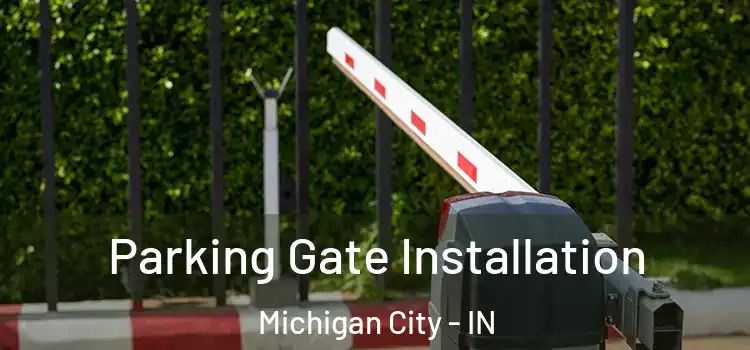 Parking Gate Installation Michigan City - IN