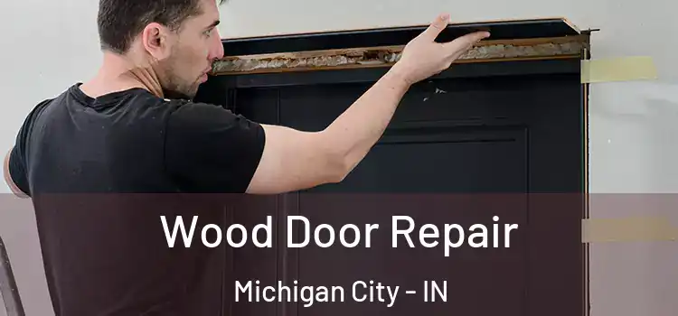 Wood Door Repair Michigan City - IN